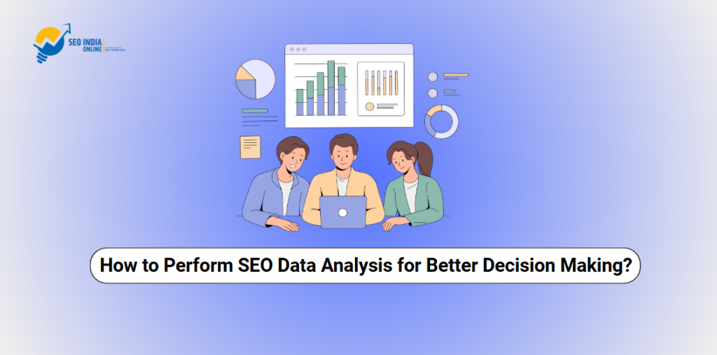 How to Perform SEO Data Analysis for Better Decision Making?